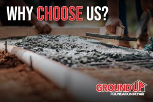 Why Choose Ground Up Foundation Repair?